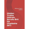 Hidden Truths Hebraic Scrolls Brit Ha Chadasha (NT): Without Paul's Letters