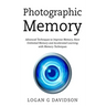 Photographic Memory: Advanced Techniques to Improve Memory, Have Unlimited Memory and Accelerated Learning with Memory Techniques