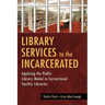Library Services to the Incarcerated: Applying the Public Library Model in Correctional Facility Libraries