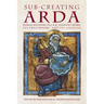 Sub-creating Arda: World-building in J.R.R. Tolkien's Work, its Precursors and its Legacies