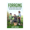 Foraging: The Ultimate Beginner's Guide to Foraging Wild Edible Plants & Medicinal Herbs