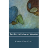 The River From My Mouth