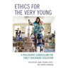 Ethics for the Very Young: A Philosophy Curriculum for Early Childhood Education