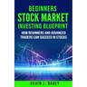 Beginners Stock Market Investing Blueprint: How Beginners and Advanced Traders Can Succeed In Stocks