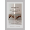 The Light of Silver Lining We Carry: Mastering the Power of Change To Transform Your Life