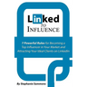 Linked to Influence: 7 Powerful Rules for Becoming a Top Influencer in Your Market and Attracting Your Ideal Clients on LinkedIn