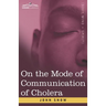 On the Mode of Communication of Cholera: An Essay by The Father of Modern Epidemiology