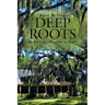 Deep Roots: The Story of a Place and Its People