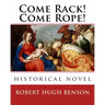 Come Rack! Come Rope!. By: Robert Hugh Benson: historical novel