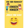 The 100 Funniest Knock-Knock Jokes for Kids