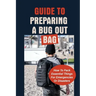Guide To Preparing A Bug Out Bag: How To Pack Essential Things For Emergencies Or Disasters: Ultimate Survival Kit With Bug Out Bag