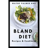 Bland Diet Recipes & Cookbook: The Ultimate Book Guide on Bland Diet and How to Use Recipes for Upset Stomach And Lose Weight