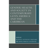 Gender, Health, and Society in Contemporary Latin America and the Caribbean