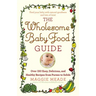 Wholesome Baby Food Guide: Over 150 Easy, Delicious, and Healthy Recipes from Purees to Solids
