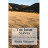 The Irish Slaves: Slavery, indenture and Contract labor Among Irish Immigrants