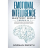 Emotional Intelligence Mastery Bible: 7 Books in 1: Dark Psychology, How to Analyze People, Manipulation, Empath, Self-Discipline, Anger Management, C
