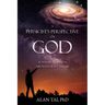 A PHYSICIST'S PERSPECTIVE on GOD: Roadmaps to Wisdom Through Science and Life