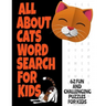 All about Cats Word Search for Kids: Fun Word Find Puzzles for Kids Ages 7 and Up Puzzles Book Contains 62 Large Print Puzzles Everything about Our Fe