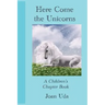 Here Come the Unicorns: A Children's Chapter Book
