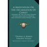 A Meditation on the Incarnation of Christ: Sermons on the Life and Passion of Our Lord and of Hearing and Speaking Good Words (1907)