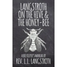 Langstroth on the Hive and the Honey-Bee, A Bee Keeper's Manual: The Original 1853 Edition