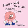 Sometimes My Brain is Mean to Me
