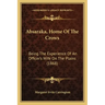 Absaraka, Home Of The Crows: Being The Experience Of An Officer's Wife On The Plains (1868)