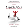 Career Building: How to Stand Out, Get Ahead & Get Noticed!