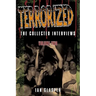 Terrorized, The Collected Interviews, Volume Two