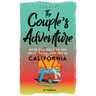 The Couple's Adventure - Over 200 Ideas to See, Hear, Taste, and Try in California: Make Memories That Will Last a Lifetime in the Great and Ever-chan