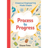 Chemical Engineering Made Simple: Process to Progress