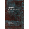 The Labor of Life: Selected Plays