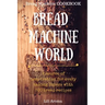 Bread Machine World: A Source Of Inspiration For Every Baking Lovers With 500 Bread Recipes