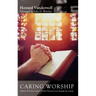 Caring Worship: Helping Worship Leaders Provide Pastoral Care Through the Liturgy