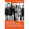 New Frontiers for Youth Development in the Twenty-First Century: Revitalizing and Broadening Youth Development