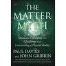 The Matter Myth: Dramatic Discoveries That Challenge Our Understanding of Physical Reality
