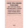 Have You Heard This One? - Best Scottish, Jewish and Irish Jokes - A Picked Collection of Really Funny Stories about These Delightful Folk