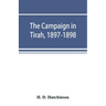 The campaign in Tirah, 1897-1898; an account of the expedition against the Orakzais and Afridis under General Sir William Lockhart, based (by permissi