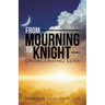 From Mourning To Knight: Overcoming Loss