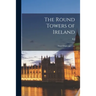 The Round Towers of Ireland: Their Origin and Uses