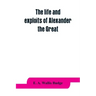 The life and exploits of Alexander the Great: being a series of translations of the Ethiopic histories of Alexander by the Pseudo-Callisthenes and oth
