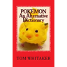 Pokemon: An Alternative Dictionary: A Funny, Offbeat Take on Pokemon Character Names