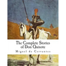 The Complete Stories of Don Quixote: Illustrated Edition