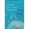 Money Isn't the Problem, You Are