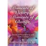 Moments of Victory, Moments of Change: Stories of Perseverance and Quiet Courage