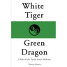 White Tiger, Green Dragon: A Tale of the Taoist Inner Alchemy