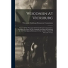 Wisconsin At Vicksburg: Report Of The Wisconsin-vicksburg Monument Commission, Including The Story Of The Campaign And Siege Of Vicksburg In 1