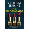 The Bridesmaids: A totally addictive and gripping psychological thriller