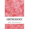 Orthodoxy: (G.K. Chesterton Classics Collection)