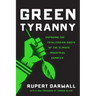Green Tyranny: Exposing the Totalitarian Roots of the Climate Industrial Complex